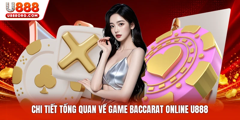 Chi tiết tổng quan về game Baccarat Online U888
