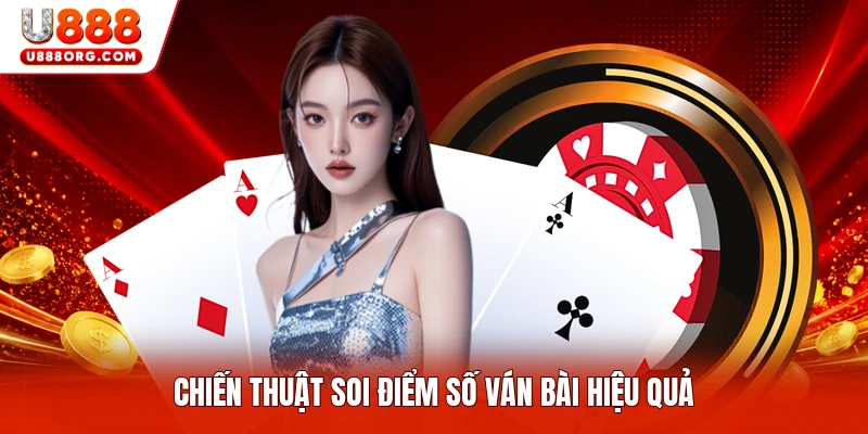 Chiến thuật soi điểm số ván bài hiệu quả