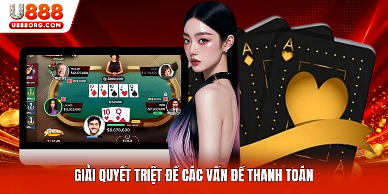 Giải quyết triệt để các vấn đề thanh toán