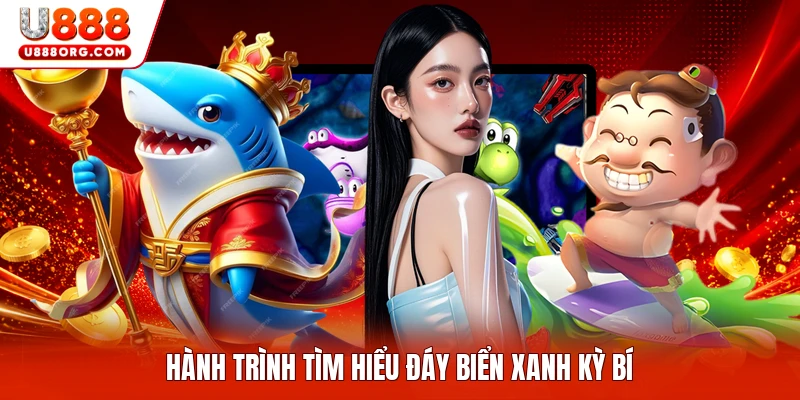 Hành trình tìm hiểu đáy biển xanh kỳ bí
