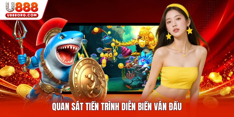 Quan sát tiến trình diễn biến ván đấu
